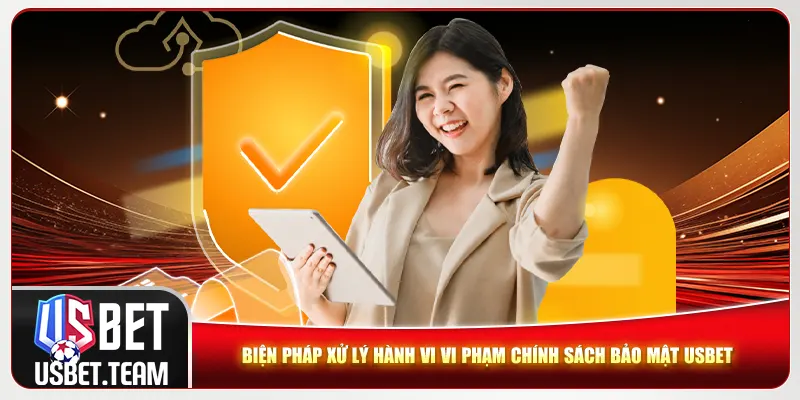 Biện pháp xử lý hành vi vi phạm chính sách bảo mật Usbet Biện pháp xử lý hành vi vi phạm chính sách bảo mật Usbet