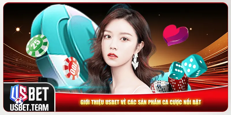 Giới thiệu Usbet về các sản phẩm cá cược nổi bật Giới thiệu Usbet về các sản phẩm cá cược nổi bật