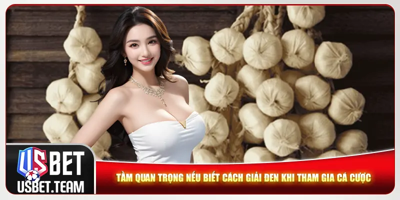 Tầm quan trọng nếu biết cách giải đen khi tham gia cá cược Tầm quan trọng nếu biết cách giải đen khi tham gia cá cược